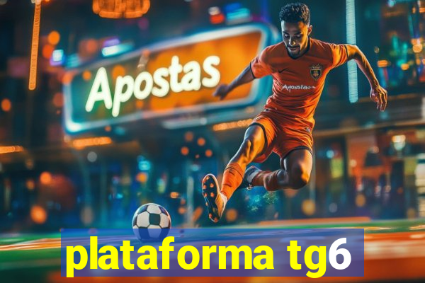 plataforma tg6